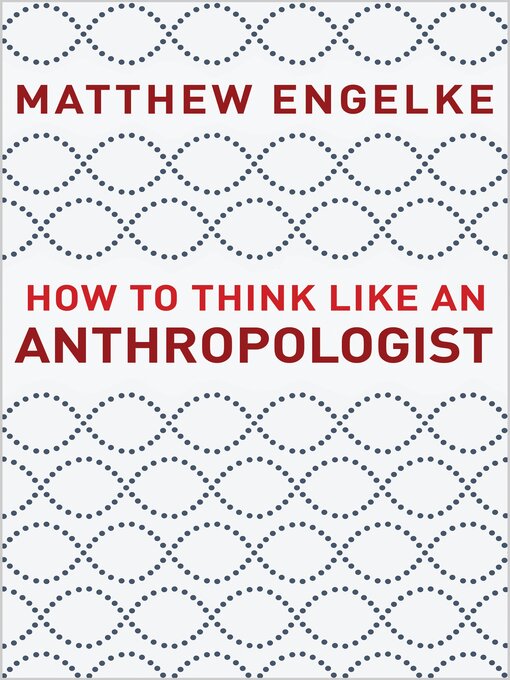 Title details for How to Think Like an Anthropologist by Matthew Engelke - Available